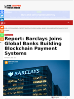 Report: Barclays Joins Global Banks Building Blockchain Payment Systems - The Crypto News Wire