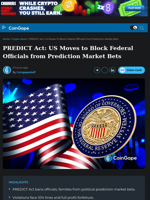 PREDICT Act: US Moves to Block Federal Officials from Prediction Market Bets