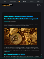 Substreams Foundational Stores Revolutionize Blockchain Development - Blockchain.News