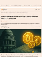 Bitcoin and Ethereum cleared as collateral under new CFTC program - AMBCrypto