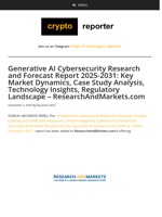 Generative AI Cybersecurity Research and Forecast Report 2025-2031: Key Market Dynamics, Case Study Analysis, Technology Insights, Regulatory Landscape - ResearchAndMarkets.com