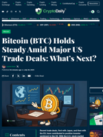 Bitcoin (BTC) Holds Steady Amid Major US Trade Deals: What’s Next? - Crypto Daily