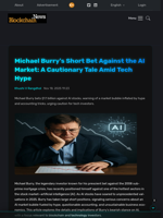 Michael Burry's Short Bet Against the AI Market: A Cautionary Tale Amid Tech Hype - Blockchain.News