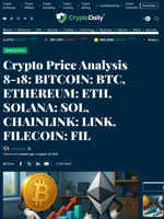 Crypto Price Analysis 8-18: BITCOIN: BTC, ETHEREUM: ETH, SOLANA: SOL, CHAINLINK: LINK, FILECOIN: FIL - Crypto Daily