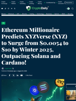 Ethereum Millionaire Predicts XYZVerse (XYZ) to Surge from $0.0054 to $10 by Winter 2025, Outpacing Solana and Cardano! - Crypto Daily