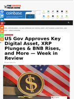 US Gov Approves Key Digital Asset, XRP Plunges & BNB Rises, and More — Week in Review - The Crypto News Wire