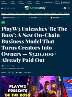 PlayW3 Unleashes ‘Be The Boss’: A New On-Chain Business Model That Turns Creators Into Owners — $320,000+ Already Paid Out - Crypto Daily