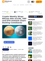 Crypto Weekly Wrap: Bitcoin Hits $123K, XRP and ETH Unleash Chart-Busting Comebacks – Crypto News Bitcoin News