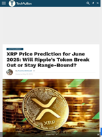 XRP Price Prediction for June 2025: Will Ripple’s Token Break Out or Stay Range-Bound? - TechBullion