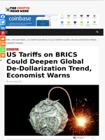 US Tariffs on BRICS Could Deepen Global De-Dollarization Trend, Economist Warns - The Crypto News Wire