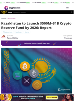 Kazakhstan to Launch $500M–$1B Crypto Reserve Fund by 2026