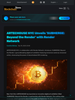 ARTECHOUSE NYC Unveils 'SUBMERGE: Beyond the Render' with Render Network - Blockchain.News