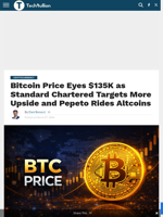 Bitcoin Price Eyes $135K as Standard Chartered Targets More Upside and Pepeto Rides Altcoins - TechBullion