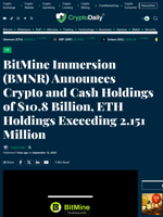 BitMine Immersion (BMNR) Announces Crypto and Cash Holdings of $10.8 Billion, ETH Holdings Exceeding 2.151 Million - Crypto Daily
