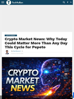 Crypto Market News: Why Today Could Matter More Than Any Day This Cycle for Pepeto - TechBullion