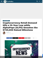 Cryptocurrency Retail Demand Hits a 10-Year Low while AlphaPepe (ALPE) Smashes the $725,000 Raised Milestone - TechBullion