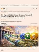 ‘No deposit flight’: Galaxy disputes Standard Chartered’s $500B stablecoin risk - AMBCrypto