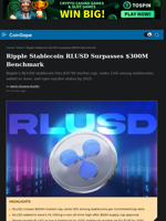 Ripple Stablecoin RLUSD Surpasses $300M Benchmark