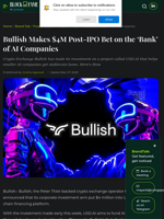Bullish Makes $4M Post-IPO Bet on the ‘Bank’ of AI Companies