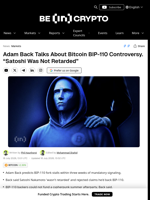 Adam Back Talks About Bitcoin BIP-110 Controversy. “Satoshi Was Not Retarded”