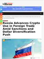 Russia Advances Crypto Use in Foreign Trade Amid Sanctions and Dollar Diversification Push - The Crypto News Wire