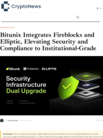 Bitunix Integrates Fireblocks and Elliptic, Elevating Security and Compliance to Institutional-Grade