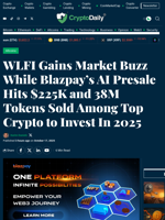 WLFI Gains Market Buzz While Blazpay’s AI Presale Hits $225K and 38M Tokens Sold Among Top Crypto to Invest In 2025 - Crypto Daily
