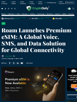 Roam Launches Premium eSIM: A Global Voice, SMS, and Data Solution for Global Connectivity - Crypto Daily
