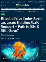 Bitcoin Price Today April 20, 2026: Holding $74K Support – Path to $80K Still Open? - Crypto Daily