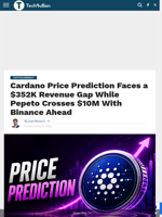 Cardano Price Prediction Faces a $352K Revenue Gap While Pepeto Crosses $10M With Binance Ahead - TechBullion