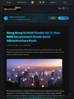 Hong Kong to Hold Tender for 3-Year RMB Government Bonds Amid Infrastructure Push - Blockchain.News