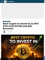 Best Crypto to Invest in as BTC ETFs Pull $471M and SOL Recovers - TechBullion