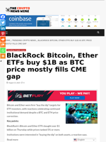 BlackRock Bitcoin, Ether ETFs buy $1B as BTC price mostly fills CME gap - The Crypto News Wire