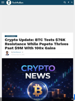 Crypto Update: BTC Tests $76K Resistance While Pepeto Thrives Past $9M With 100x Gains - TechBullion