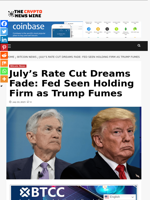 July’s Rate Cut Dreams Fade: Fed Seen Holding Firm as Trump Fumes - The Crypto News Wire