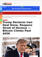 Trump Declares Iran Deal Done, Reopens Strait of Hormuz — Bitcoin Climbs Past $65K - The Crypto News Wire