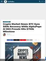 Crypto Market News: BTC Eyes $80k Recovery While AlphaPepe AI DEX Presale Hits $750k Milestone - TechBullion