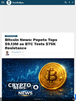 Bitcoin News: Pepeto Tops $9.13M as BTC Tests $75K Resistance - TechBullion