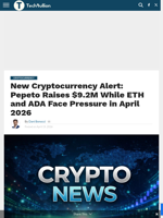 New Cryptocurrency Alert: Pepeto Raises $9.2M While ETH and ADA Face Pressure in April 2026 - TechBullion