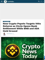 New Crypto Pepeto Targets 100x Returns as Circle Opens Bank Settlement While BNB and ADA Hold Ground - TechBullion