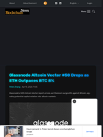 Glassnode Altcoin Vector #50 Drops as ETH Outpaces BTC 8% - Blockchain.News