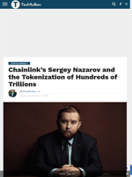 Chainlink's Sergey Nazarov and the Tokenization of Hundreds of Trillions - TechBullion