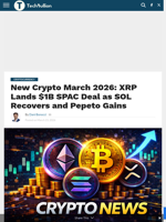 New Crypto March 2026: XRP Lands $1B SPAC Deal as SOL Recovers and Pepeto Gains - TechBullion