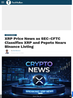 XRP Price News as SEC-CFTC Classifies XRP and Pepeto Nears Binance Listing - TechBullion