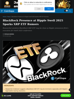 BlackRock Presence at Ripple Swell 2025 Sparks XRP ETF Rumors