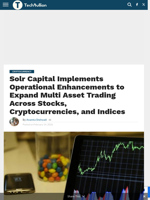 Solr Capital Implements Operational Enhancements to Expand Multi Asset Trading Across Stocks, Cryptocurrencies, and Indices - TechBullion
