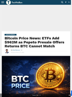 Bitcoin Price News: ETFs Add $962M as Pepeto Presale Offers Returns BTC Cannot Match - TechBullion