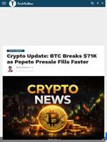 Crypto Update: BTC Breaks $71K as Pepeto Presale Fills Faster - TechBullion