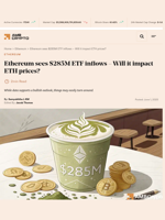 Ethereum sees $285M ETF inflows - Will it impact ETH prices? - AMBCrypto