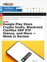 Google Play Store Crypto Snafu, Blackrock Clarifies XRP ETF Stance, and More — Week in Review - The Crypto News Wire
